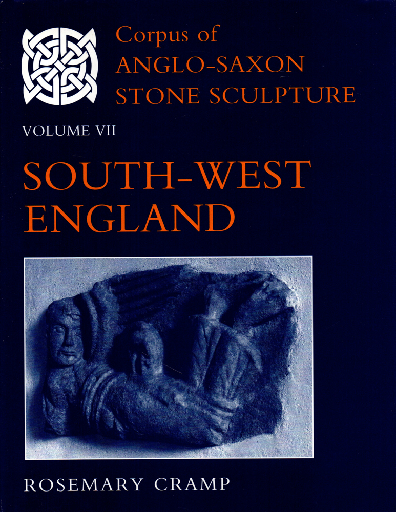 Corpus of Anglo-Saxon Stone Sculpture Volume VII: South-West England - Cramp, Rosemary