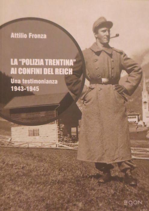 La polizia trentina ai confini del Reich: una testimonianza, 1943-1945.: Foto dell'archivio fotografico Fondazione Museo storico del Trentino. - FRONZA, Attilio.