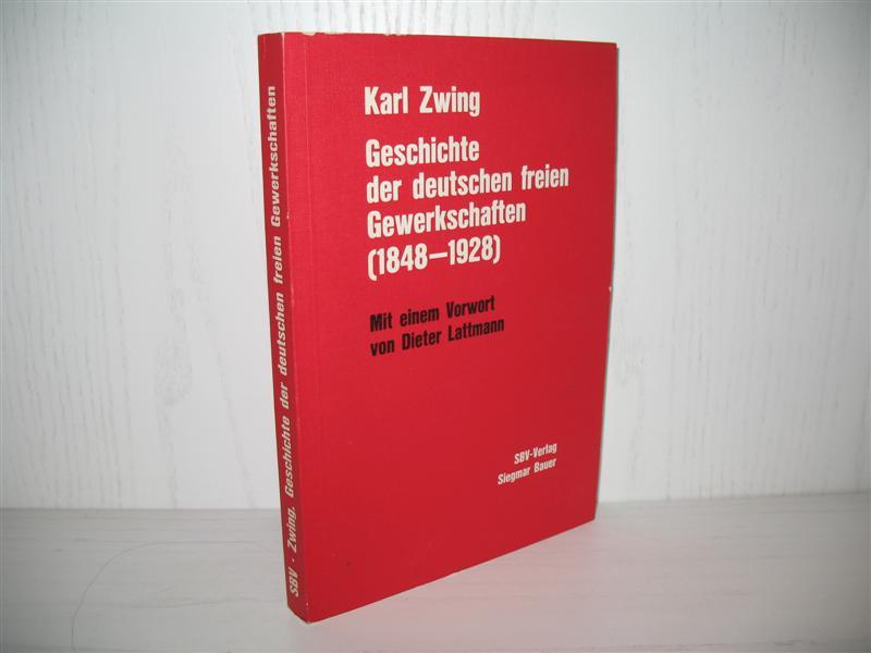 Geschichte der deutschen freien Gewerkschaften 1848 - 1928: Ein kurzgefasster Abriss. Mit e. Vorw. von Dieter Lattmann; - Zwing, Karl