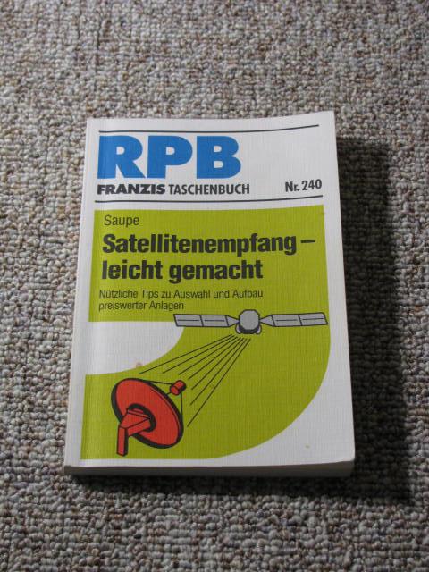 Satellitenempfang - leicht gemacht., Nützliche Tips zu Auswahl und Aufbau preiswerter Anlagen. - Saupe, Siegfried