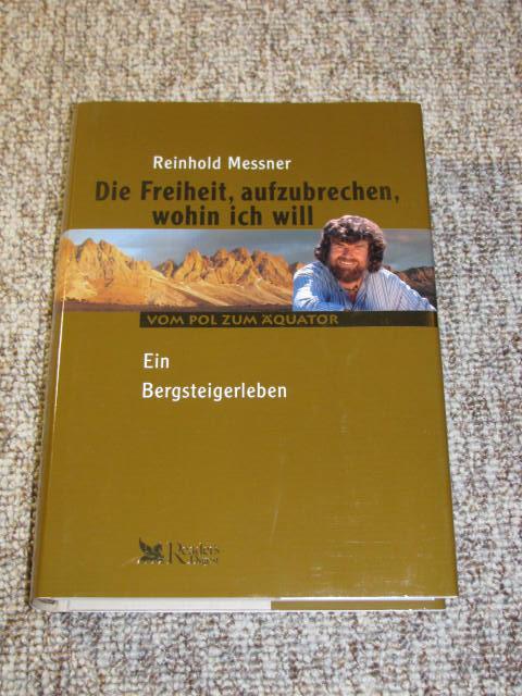 Die Freiheit, aufzubrechen, wohin ich will - Ein Bergsteigerleben, - Messner, Reinhold