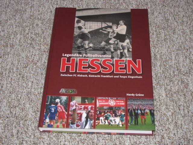 Hessen. Legendäre Fußballvereine zwischen FC Alsbach, Eintracht Frankfurt und Tuspo Ziegenhain., - Grüne, Hardy