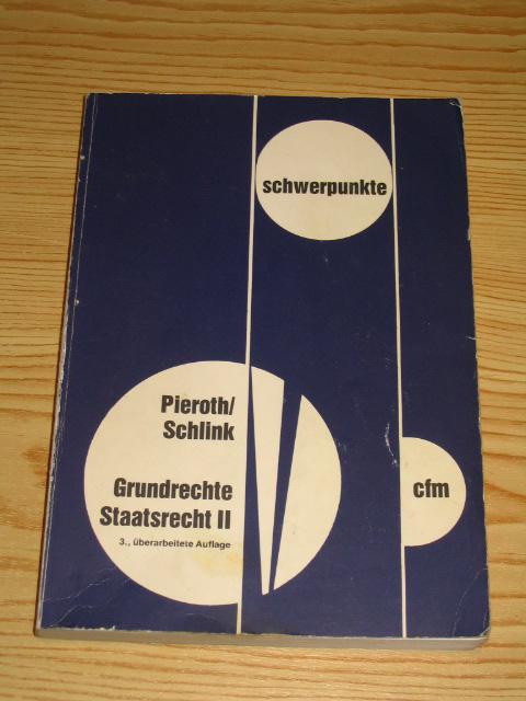 Grundrechte - Staatsrecht II, - Pieroth, Dr. Bodo und Dr. Bernhard Schlink