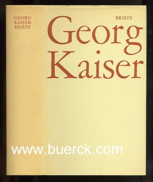 Briefe. Herausgegeben von Gesa M. Valk. Mit einer Einleitung von Walter Huder. - Kaiser, Georg (1878-1945)