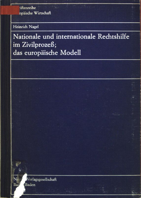 Nationale und internationale Rechtshilfe im Zivilprozess, das europäische Modell. Schriftenreihe Europäische Wirtschaft ; Bd. 61. - Nagel, Heinrich