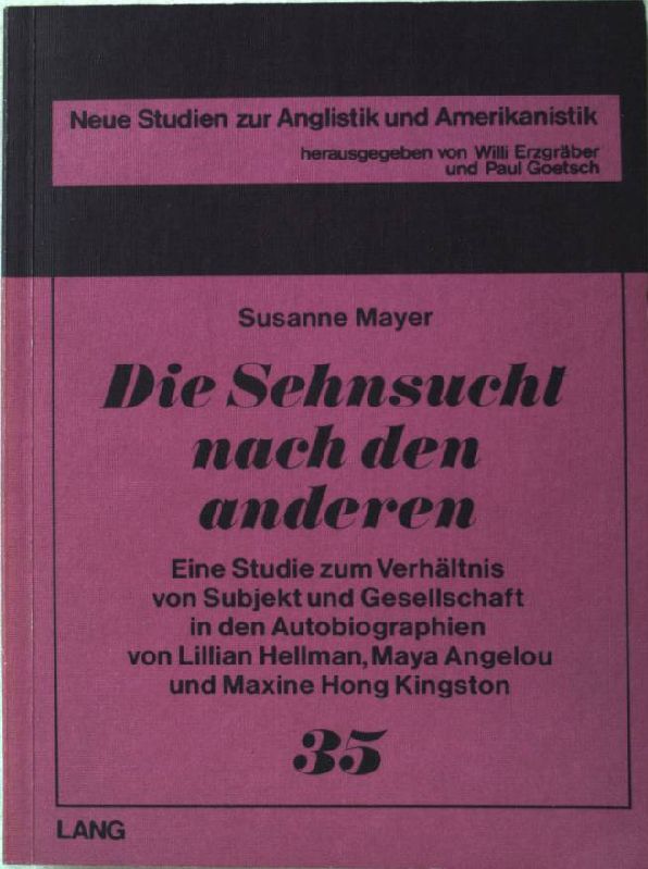 Die Sehnsucht nach den anderen : e. Studie zum Verhältnis von Subjekt u. Gesellschaft in d. Autobiographien von Lillian Hellman, Maya Angelou u. Maxine Hong Kingston. Neue Studien zur Anglistik und Amerikanistik ; Bd. 35 - Mayer, Susanne