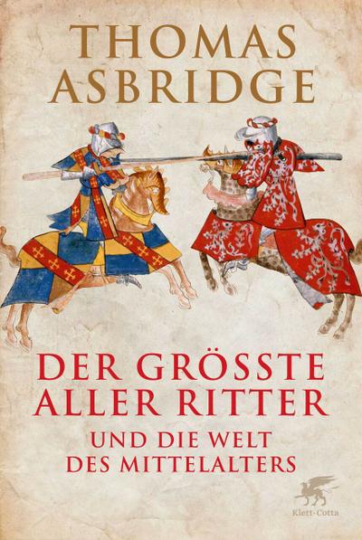 Der größte aller Ritter : und die Welt des Mittelalters - Thomas Asbridge