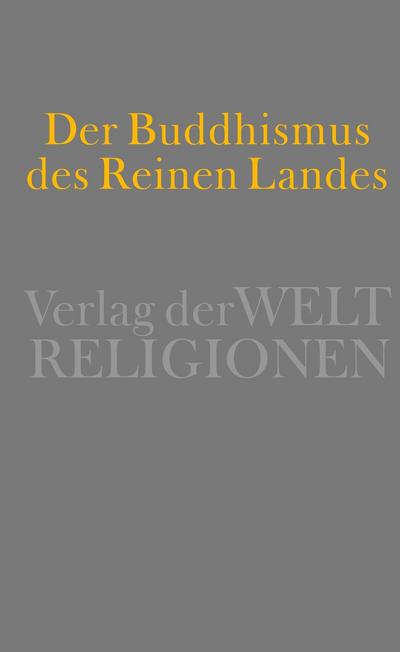 Der Buddhismus des Reinen Landes : Aus der chinesischen und der japanischen Tradition - Christoph Kleine