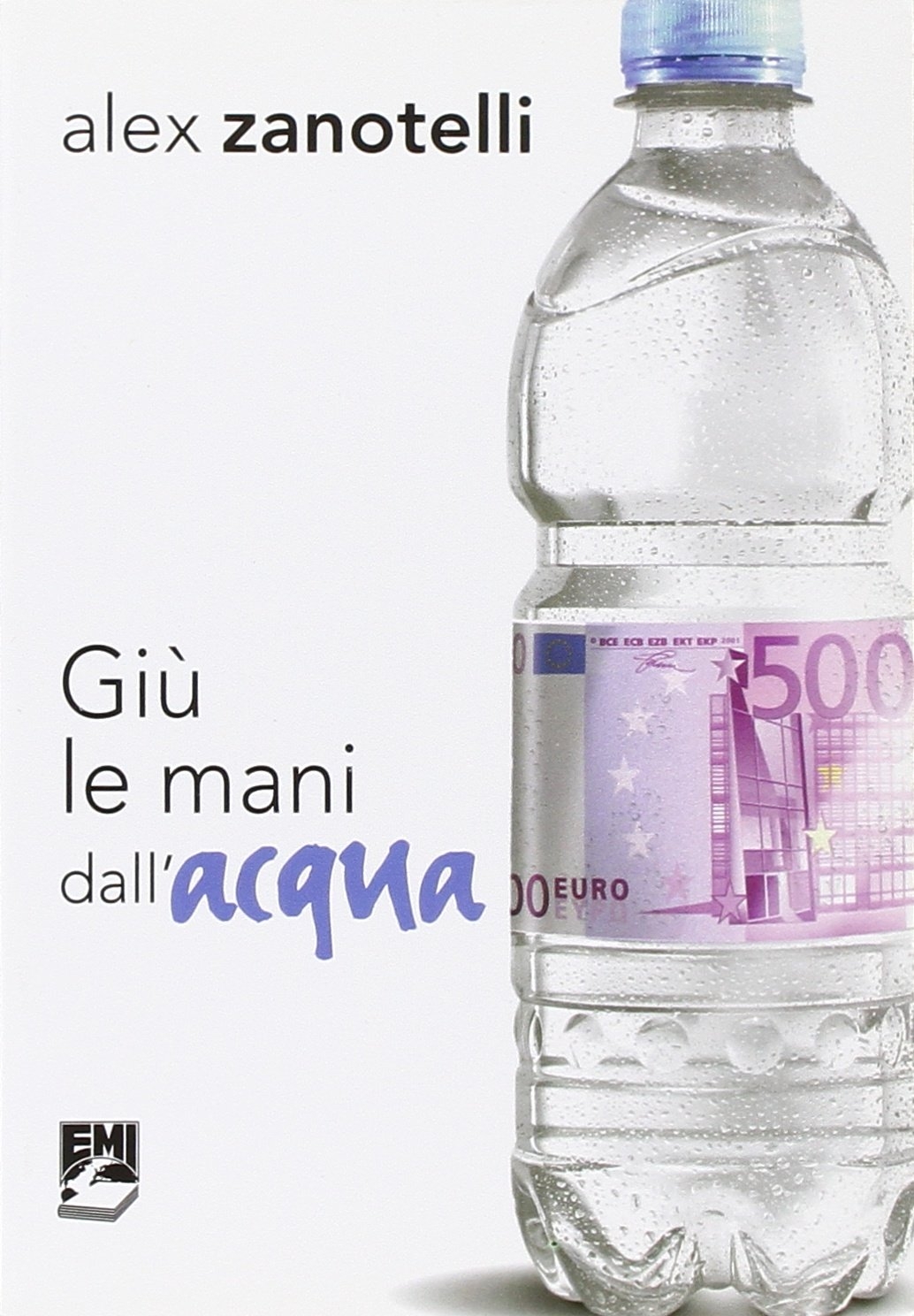 Giù le Mani dall'Acqua. Diario e Ragioni di un Impegno. Appelli 2006-2010 - Zanotelli Alex