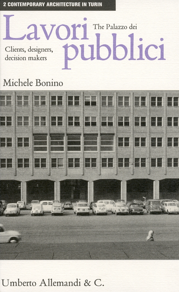 The Palazzo dei Lavori Pubblici. Clients, designers, decision makers - Bonino Michele