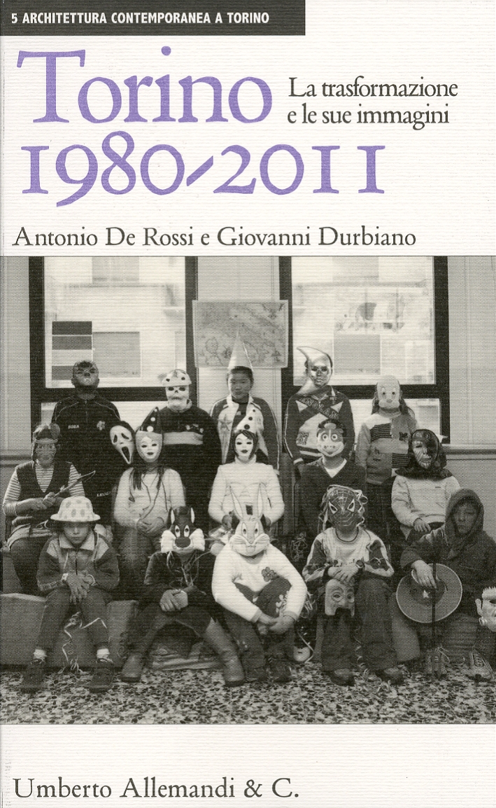 Torino 1980-2011. La trasformazione e le sue immagini - Durbiano Giovanni; De Rossi Antonio