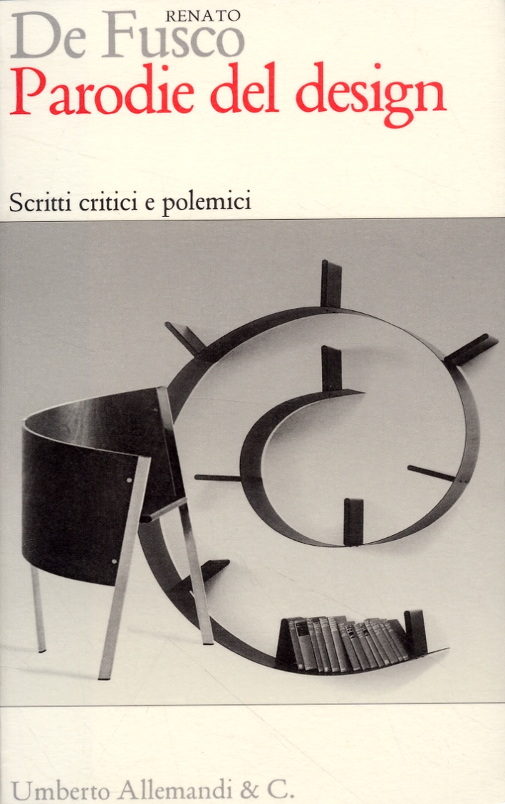 Parodie del design. Scritti critici e polemici - De Fusco Renato