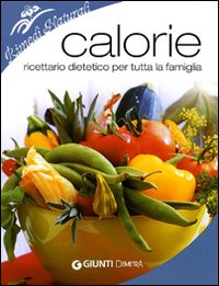 Calorie. Ricettario dietetico per tutta la famiglia - Isabella Bonamini