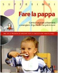 Fare la pappa. Come insegnare ai bambini a mangiare di gusto fin dai primi mesi. Con CD Audio - D'Amelio D.