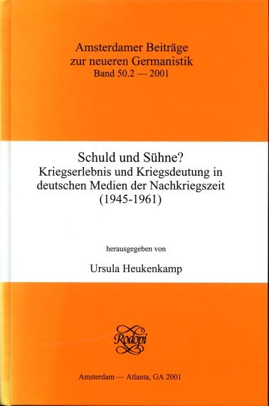 Schuld Und Sühne Kriegserlebnis Und Kriegsdeutung in Deutschen Medien Der Nachkriegszeit (1945-1961) Internationale Konferenz Vom 01.04.09.1999 in Berlin - Heukenkamp, Ursula