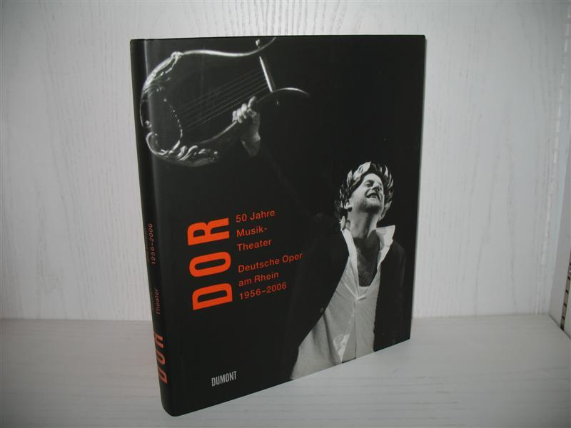 DOR: 50 Jahre Musik-Theater. Deutsche Oper am Rhein 1956-2006. - Richter, Tobias und Jochen Grote