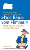 Das Blaue vom Himmel : alltägliche Redensarten und ihre Herkunft. Elisabeth Tschachler-Roth - Berger, Franz Severin