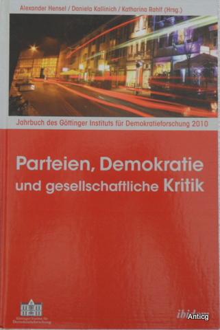 Parteien, Demokratie und gesellschaftliche Kritik. Jahrbuch des Göttinger Instituts für Demokratieforschung 2010. - Hensel, Alexander, Daniela Kallinich und Katharina Rahlf (Hrsg.)