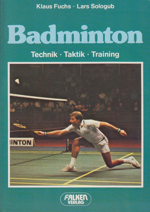 Badminton - Technik Taktik Training - - Fuchs, Klaus und Lars Sologub