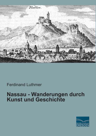 Nassau - Wanderungen durch Kunst und Geschichte - Ferdinand Luthmer