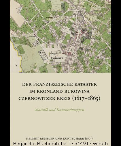 Der Franziszeische Kataster im Kronland Bukowina/Czernowitzer Kreis (1817-1865). Statistik und Katastralmappen. - Rumpler, Helmut/ Scharr, Kurt (Hg.)