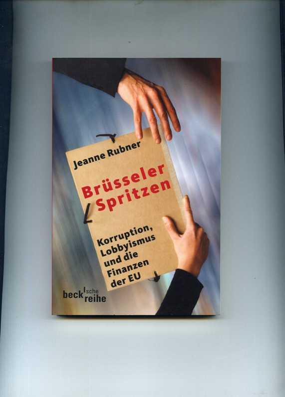 Brüsseler Spritzen. Korruption, Lobbyismus und die Finanzen der EU. - Rubner, Jeanne.