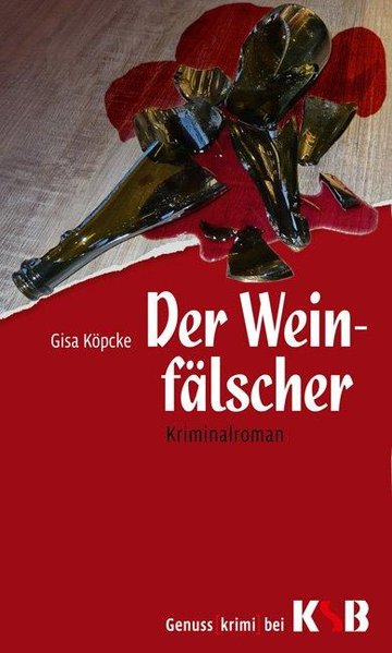 Der Weinfälscher : Kriminalroman. Genuss(krimi) bei KSB - Köpcke, Gisa