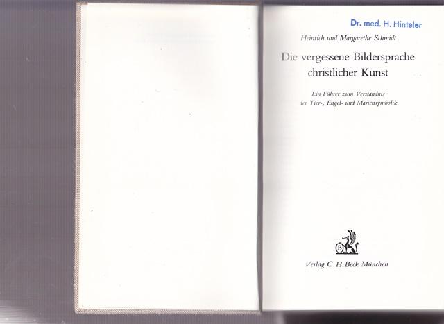 Die vergessene Bildersprache christlicher Kunst. Ein Führer zum Verständnis der Tier-, Engel- und Mariensymbolik. - Schmidt, Heinrich und Margarethe