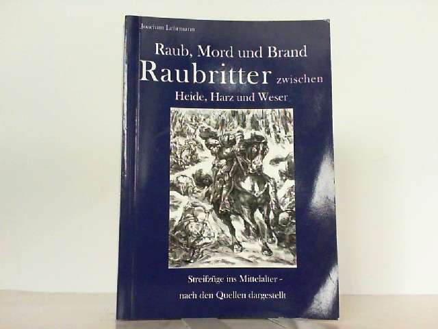 Raubritter zwischen Heide, Harz und Weser. Raub, Mord und Brand. - Lehrmann, Joachim