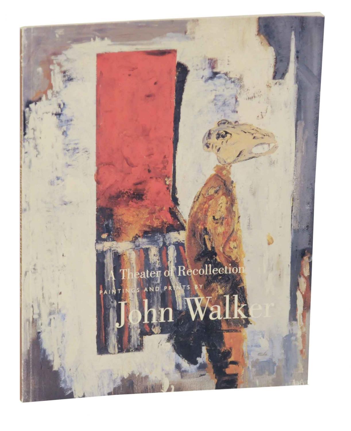 A Theater of Recollection: Paintings and Prints by John Walker - STOMBERG, John R. and Rosanna Warren - John Walker