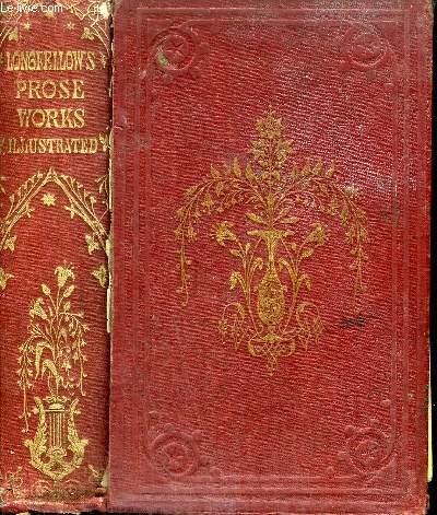 THE PROSE WORKS OF HENRY WADSWORTH LONGFELLOW - COMPLETE IN ONE VOLUME. - HENRY WADSWORTH LONGFELLOW