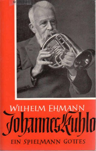 Johannes Kuhlo : e. Spielmann Gottes. - Ehmann, Wilhelm
