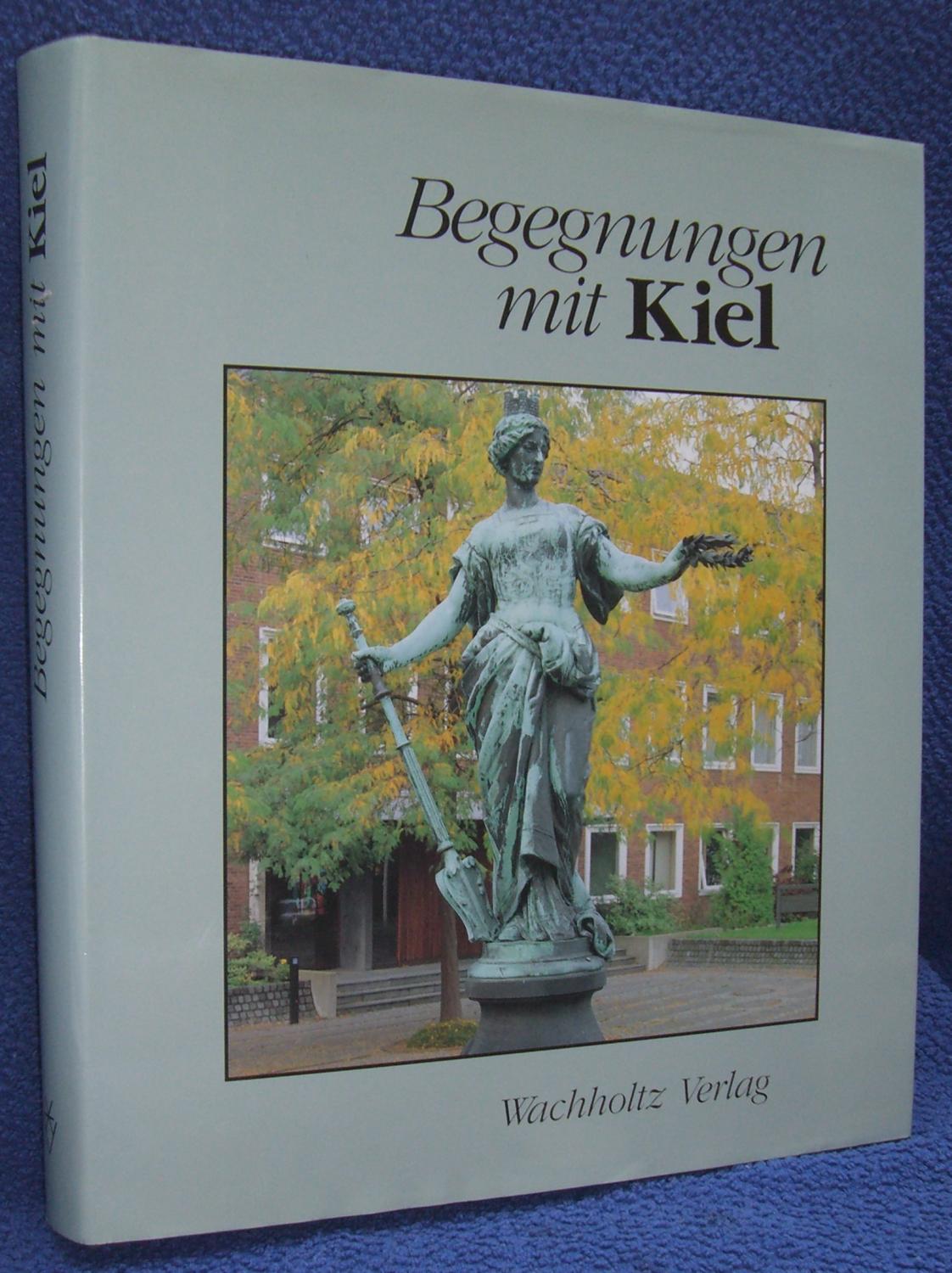 Begegnungen mit Kiel - Gabe der Christian-Albrechts-Universität zur 750-Jahr-Feier der Stadt - Paravicini W., Albrecht U. und A. Henning(Hrsg)