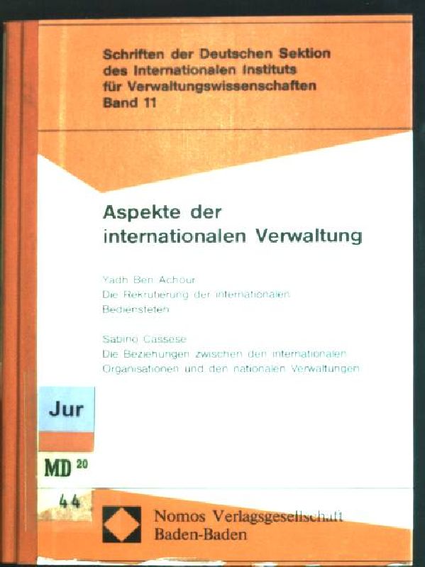 Aspekte der internationalen Verwaltung: Die Rekrutierung der international Bediensteten // Die Beziehungen zwischen den internationalen Organisationen und den nationalen Verwaltungen Schriften der Deutschen Sektion des Internationalen Instituts für Verwaltungswissenschaften; Bd. 11 - Ben Achour, Yadh und Sabino Cassese