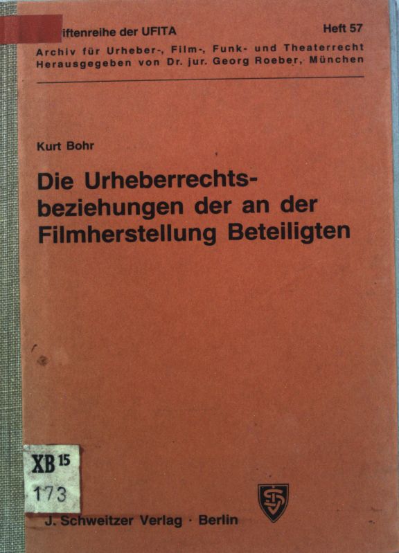 Die Urheberrechtsbeziehungen der an der Filmherstellung Beteiligten. Schriftenreihe der UFITA, Heft 57; - Bohr, Kurt