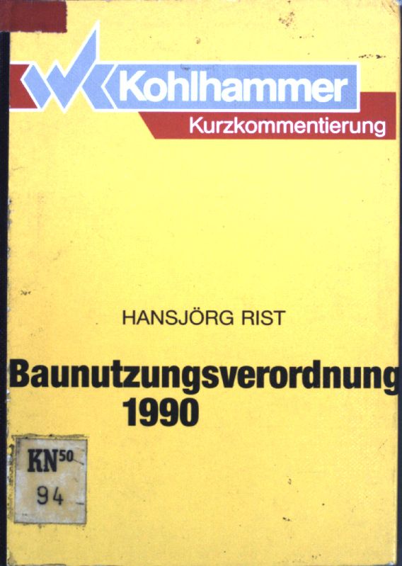 Baunutzungsverordnung 1990 : mit Auszügen aus den Baunutzungsverordnungen 1962, 1968, 1977 ; Kurzkommentierung. - Rist, Hansjörg