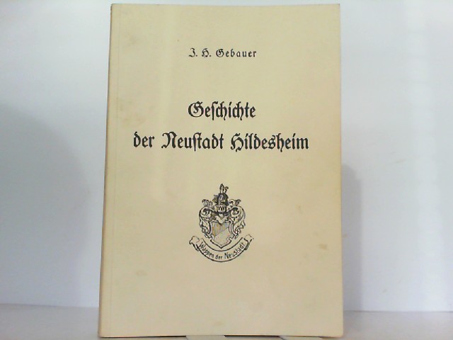 Geschichte der Neustadt Hildesheim. - Gebauer, Johannes Heinrich