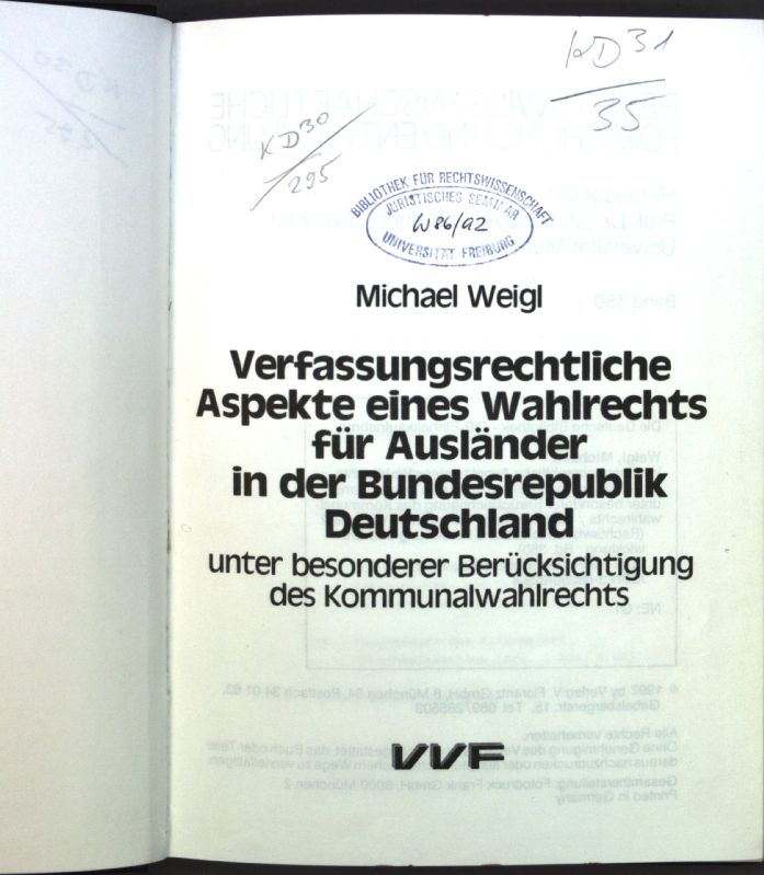 Verfassungsrechtliche Aspekte eines Wahlrechts für Ausländer in der Bundesrepublik Deutschland unter besonderer Berücksichtigung des Kommunalwahlrechts. Rechtswissenschaftliche Forschung und Entwicklung ; Bd. 350 - Weigl, Michael