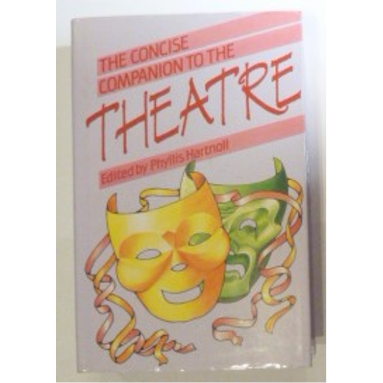 The Concise Companion to the Theatre - Edited by Phyllis Hartnoll