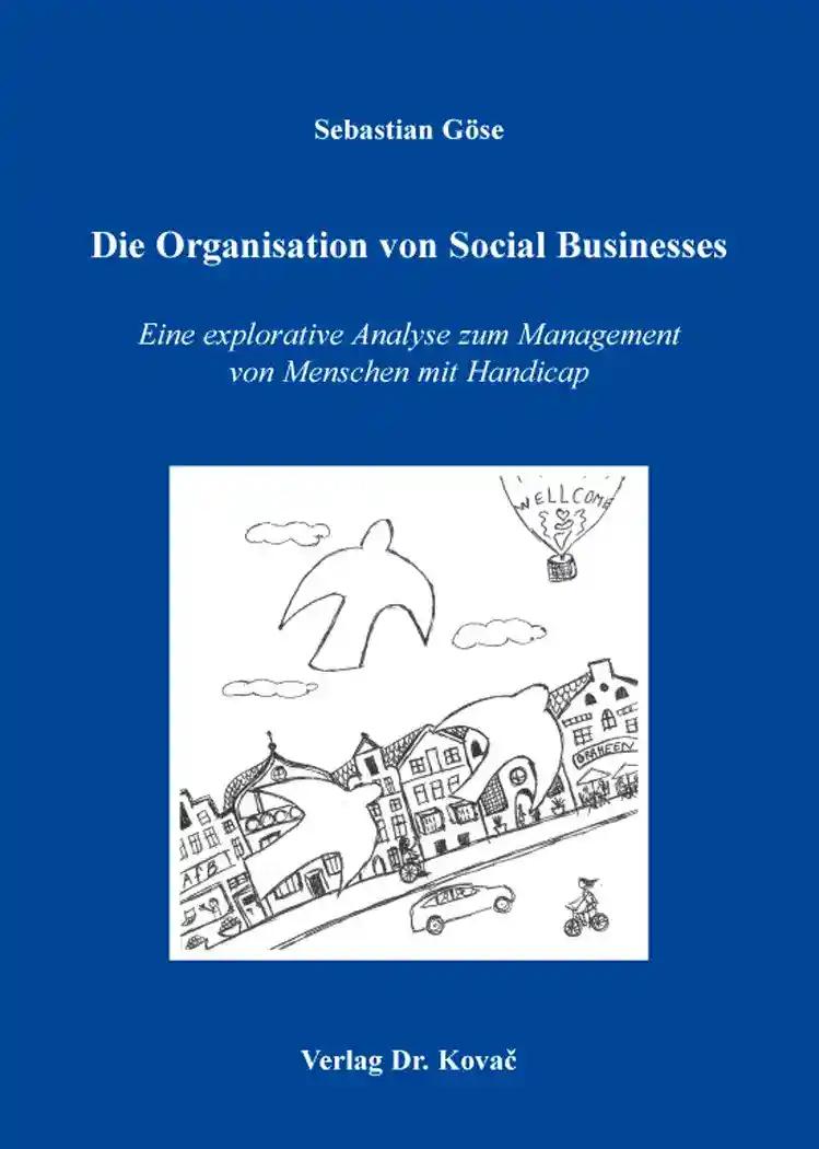Die Organisation von Social Businesses, Eine explorative Analyse zum Management von Menschen mit Handicap - Sebastian Göse