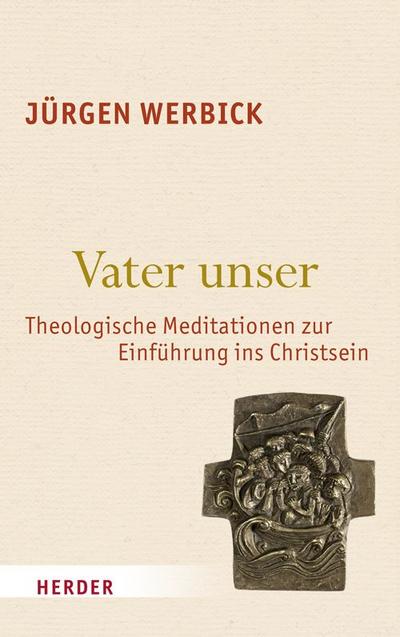 Vater unser : Theologische Meditationen zur Einführung ins Christsein - Jürgen Werbick