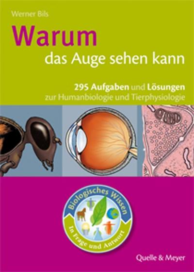 Warum das Auge sehen kann : 295 Aufgaben und Lösungen zur Humanbiologie und Tierphysiologie - Werner Bils