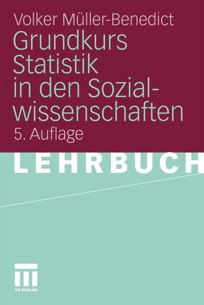 Grundkurs Statistik in den Sozialwissenschaften : Eine leicht verständliche, anwendungsorientierte Einführung in das sozialwissenschaftlich notwendige statistische Wissen - Volker Müller-Benedict