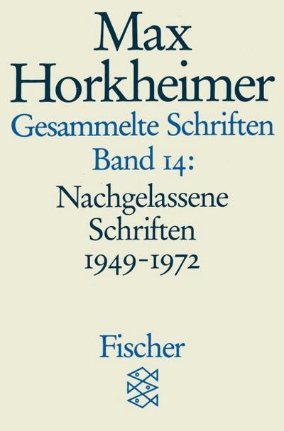 Gesammelte Schriften in 19 Bänden : Band 14: Nachgelassene Schriften 1949-1972 - Max Horkheimer