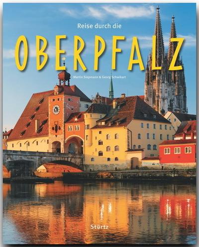 Reise durch die Oberpfalz : Ein Bildband mit über 195 Bildern auf 140 Seiten - STÜRTZ Verlag - Georg Schwikart