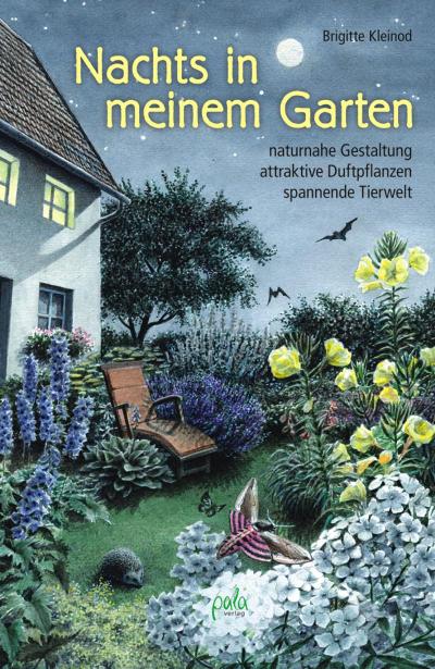 Nachts in meinem Garten : naturnahe Gestaltung, attraktive Duftpflanzen, spannende Tierwelt - Brigitte Kleinod