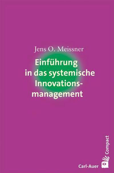 Einführung in das systemische Innovationsmanagement - Jens O. Meissner
