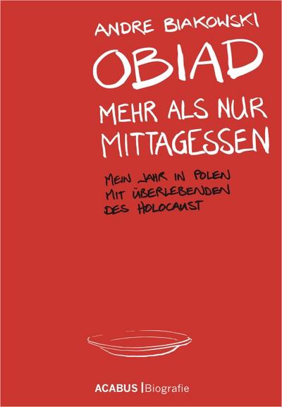 Obiad - Mehr als nur Mittagessen : Mein Jahr in Polen mit Überlebenden des Holocaust - André Biakowski