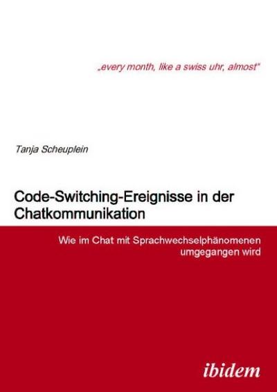 Code-Switching-Ereignisse in der Chatkommunikation. Wie im Chat mit Sprachwechselphänomenen umgegangen wird - Tanja Scheuplein