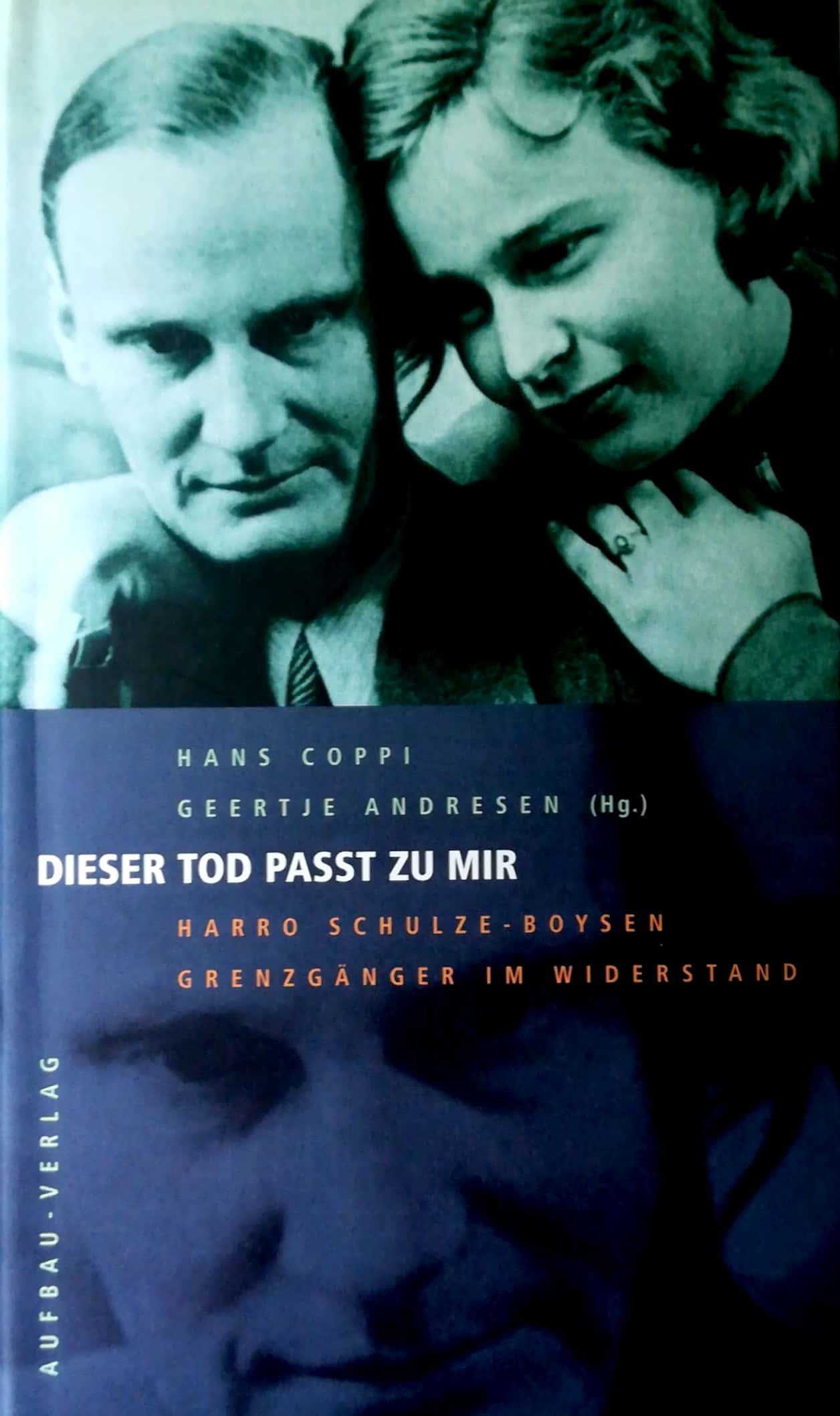 Dieser Tod paßt zu mir. Harro Schulze-Boysen - Grenzgänger im Widerstand. Briefe 1915 bis 1942. - Coppi, Hans / Geertje Andresen (Hrsg.)